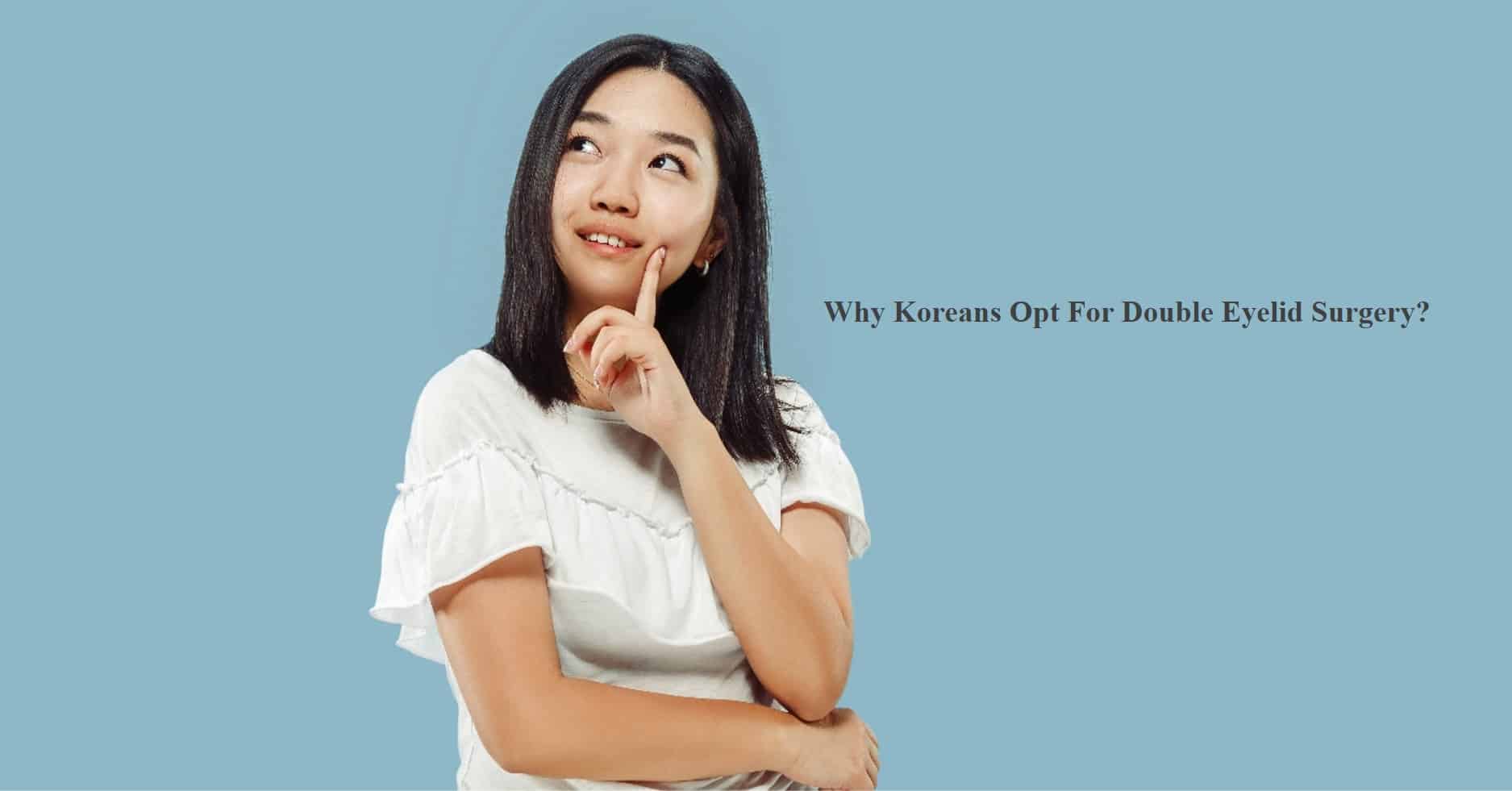 Why Koreans Opt For Double Eyelid Surgery Dream Plastic Surgery