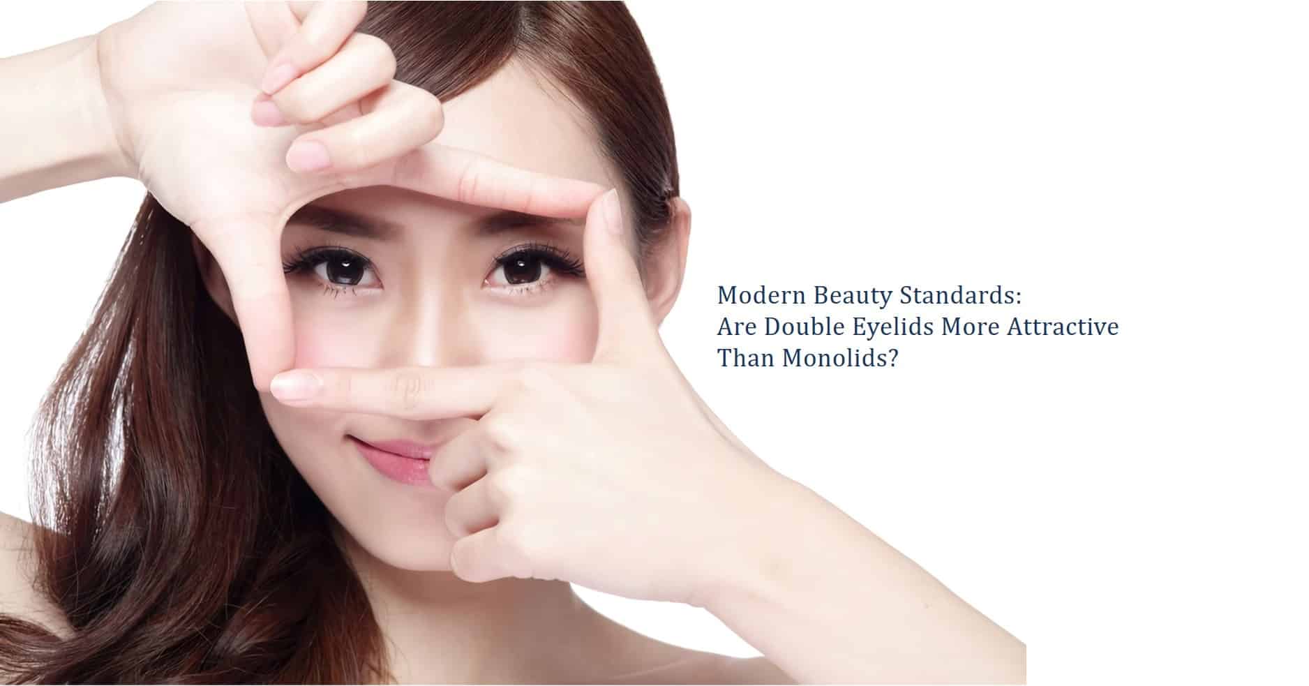 Modern Beauty Standards: Are Double Eyelids More Attractive Than Monolids?