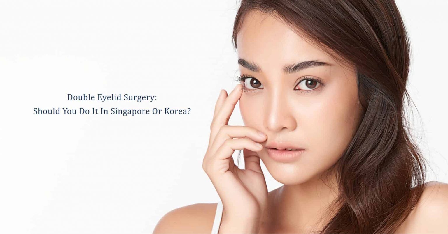 double eyelid surgery - should you do it in singapore or korea