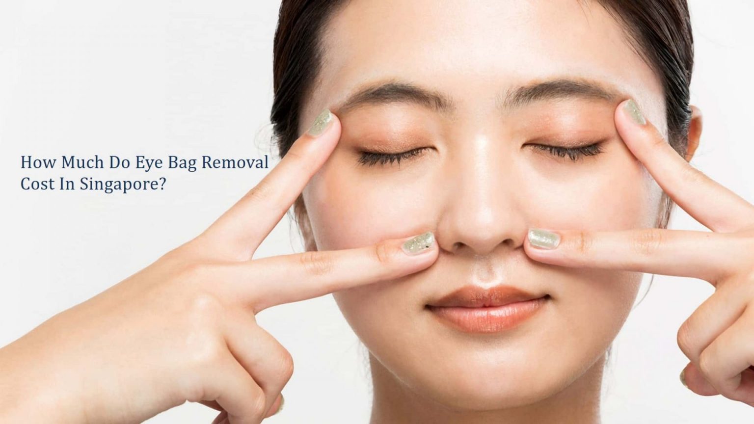 Surgical & NonSurgical Eye Bag Removal Cost in Singapore