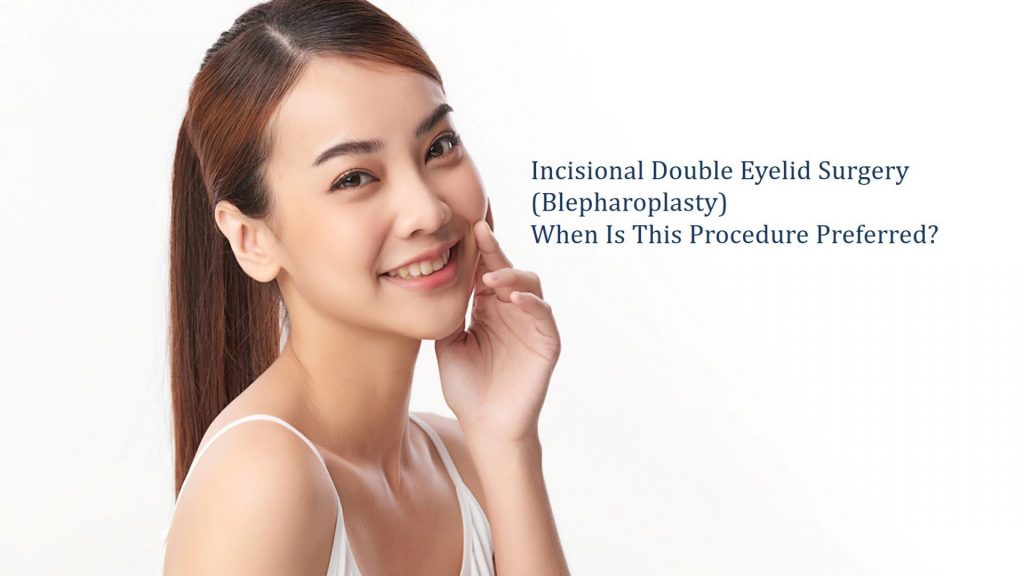 incisional double eyelid surgery - when is it preferred