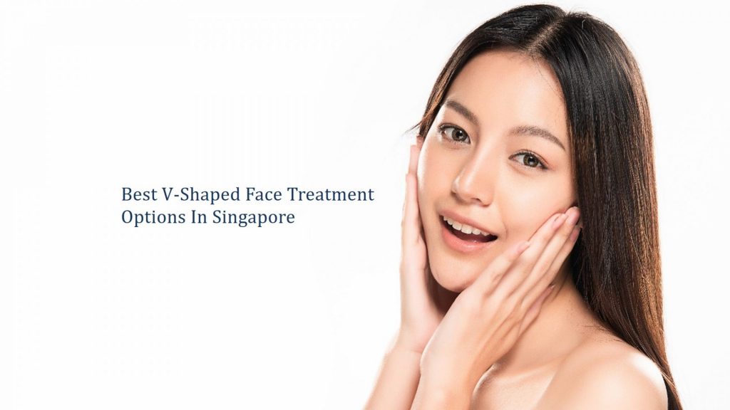 best v shaped face treatment options in singapore