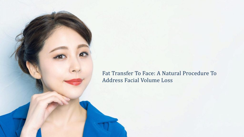fat transfer to face a natural procedure to address facial volume loss