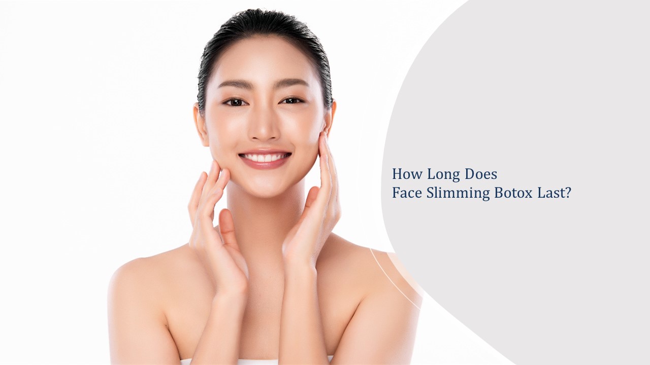 How Long Does Face Slimming Botox Last? - Dream Plastic Surgery