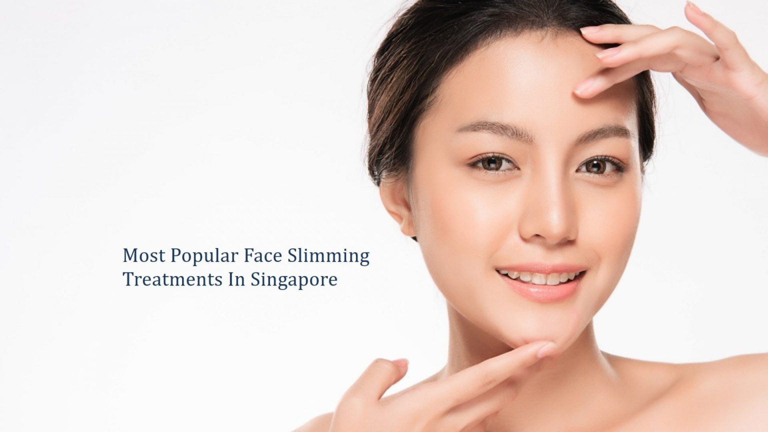 Most Popular Face Slimming Treatments In Singapore Which One