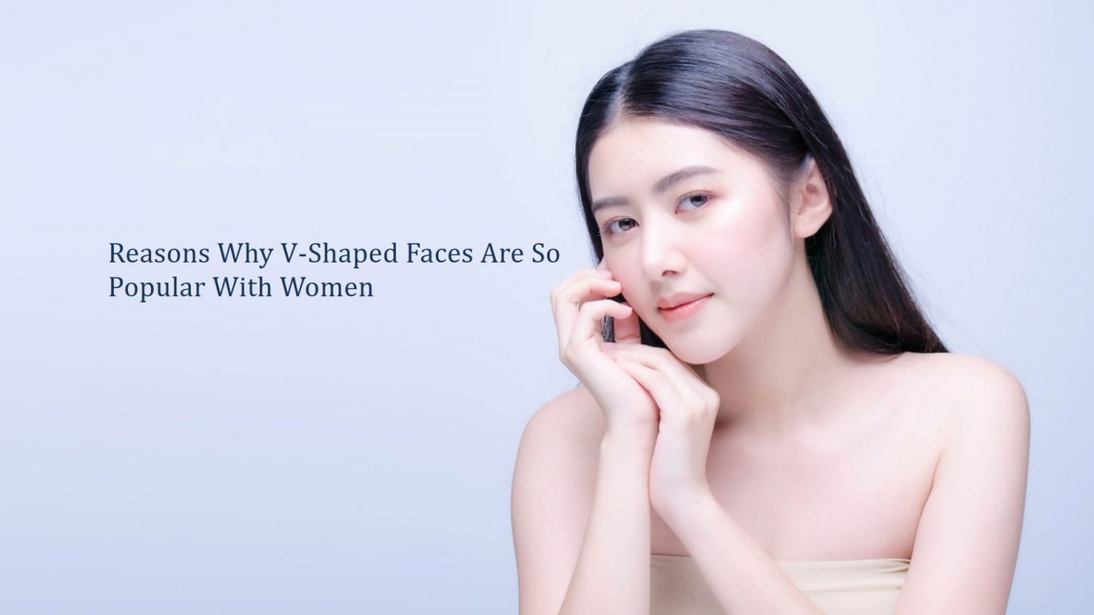 Reasons Why V Shaped Faces Are So Popular With Women 1536x864 