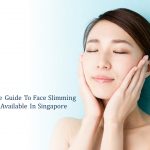 ultimate guide to facial slimming treatments in singapore