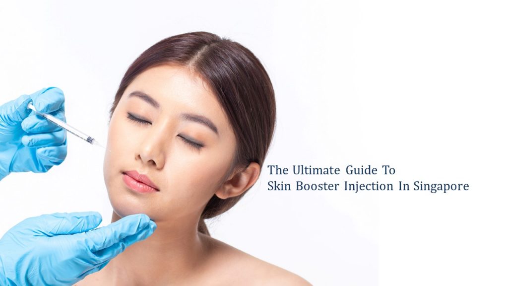 the ultimate guide to skin booster injection in singapore