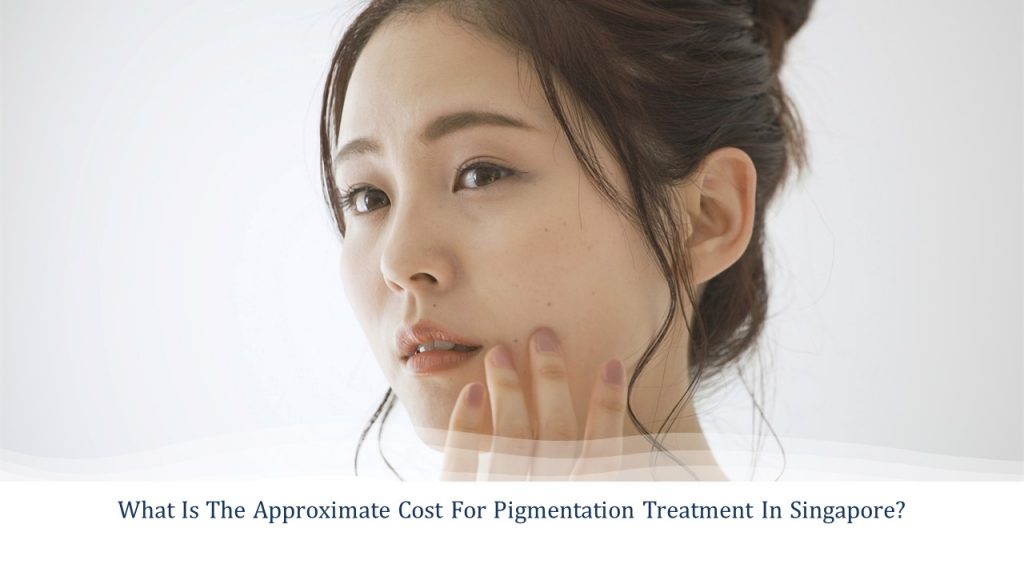 what is the approximate cost for pigmentation treatment in singapore