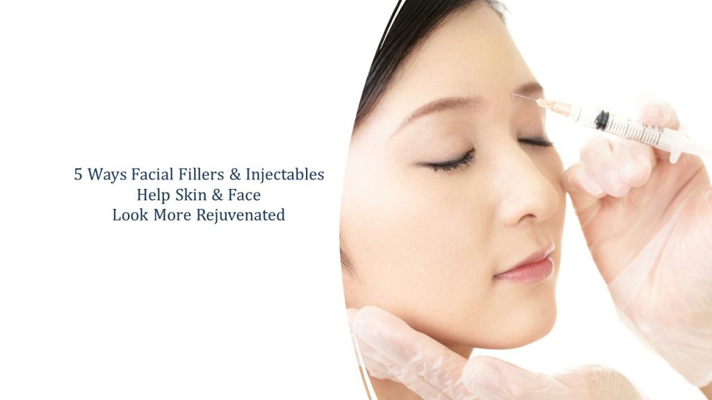 5 ways facial fillers and injectables help skin and face look more rejuvenated