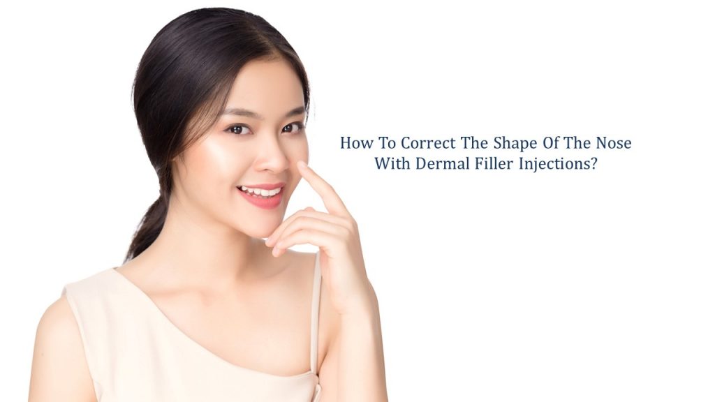 how to correct the shape of the nose with dermal filler injections