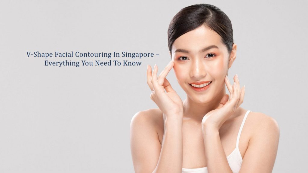 v shape facial contouring in singapore - everything you need to know