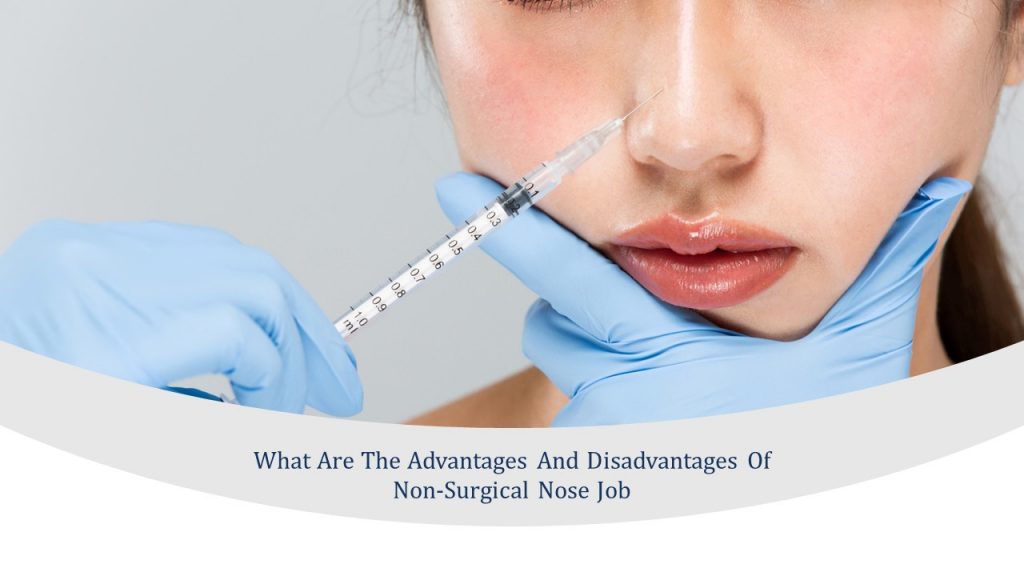 what are the advantages and disadvantages of non-surgical nose job