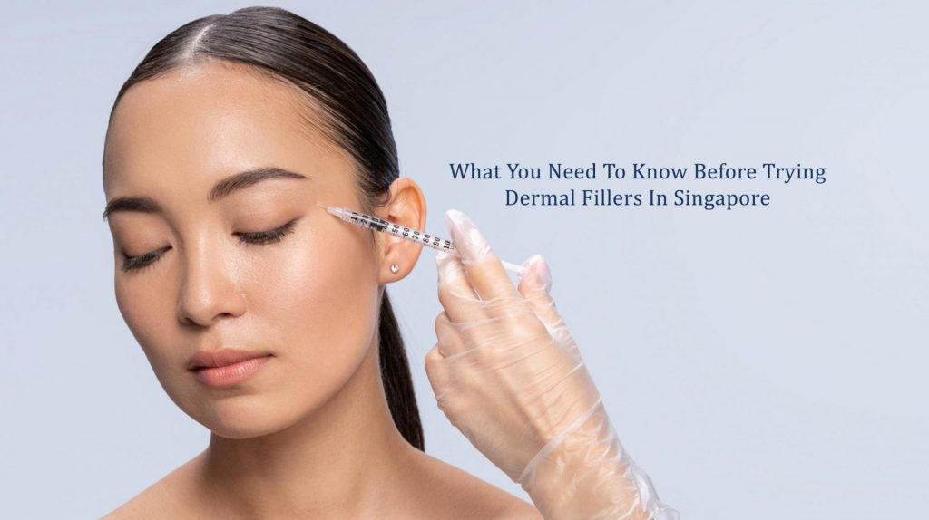 what you need to know before trying dermal fillers in singapore