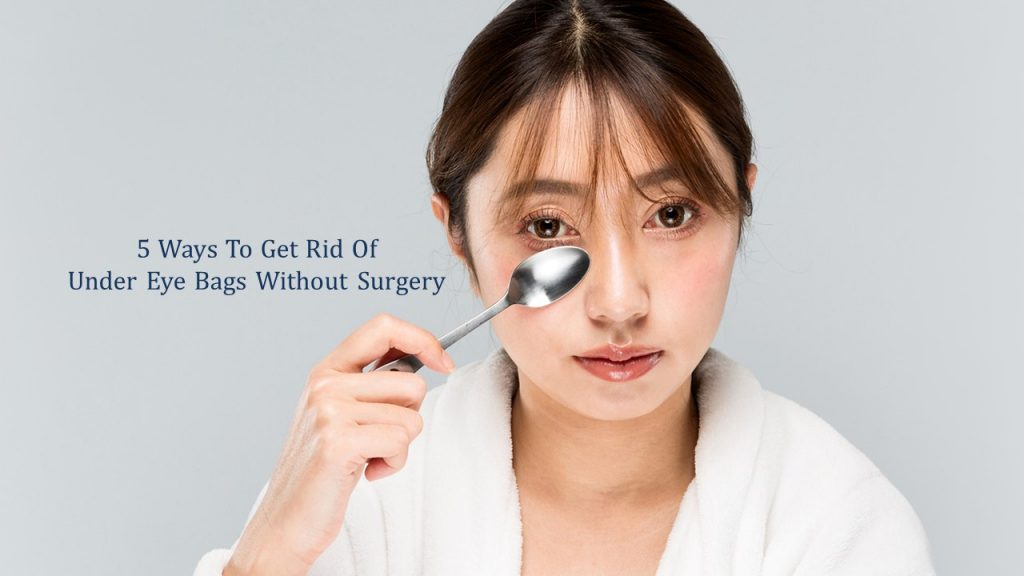 getting rid of eye bags without surgery