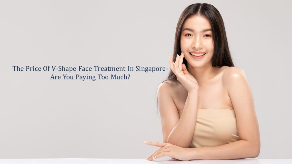 price of vshape face treatment in singapore