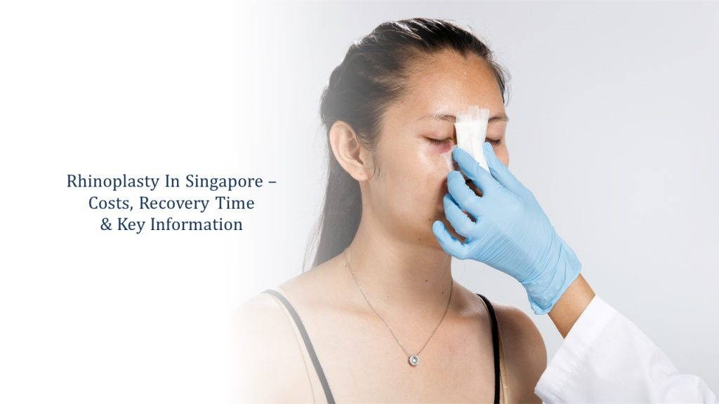 rhinoplasty in singapore - cost recovery and key information