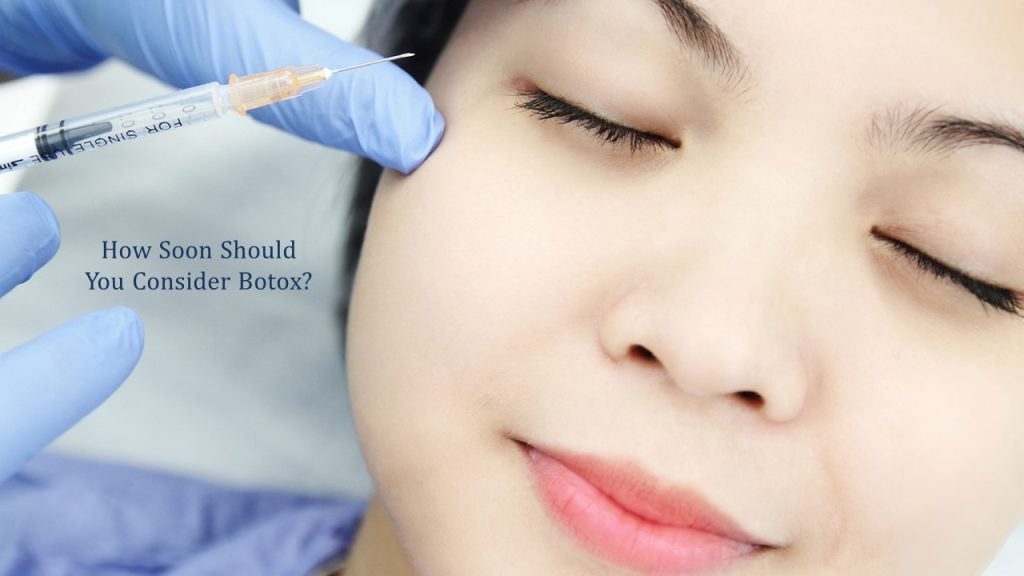 how soon should you consider botox