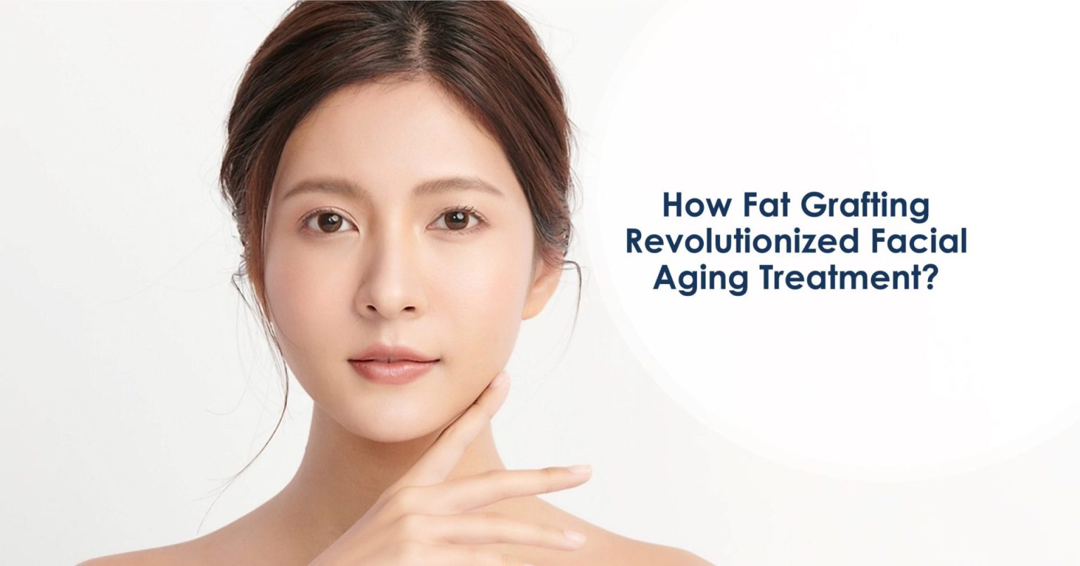How fat grafting revolutionized facial aging treatment