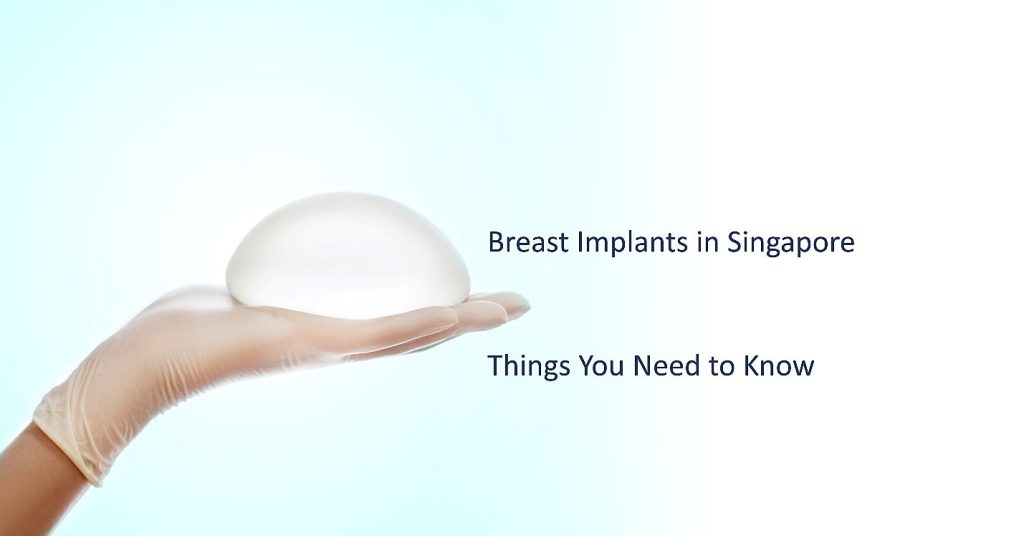 Breast Implants in Singapore Things You Need to Know