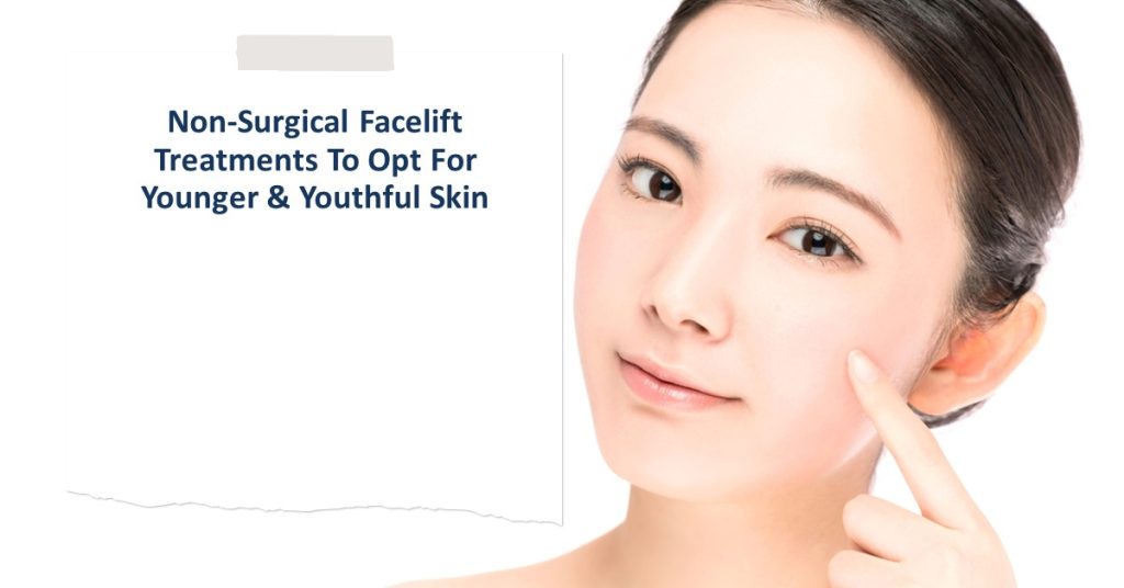 Non-Surgical Facelift Treatments To Opt For Younger & Youthful Skin