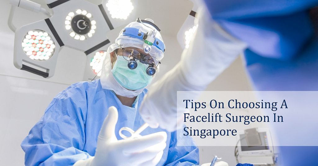 Tips On Choosing A Facelift Surgeon In Singapore