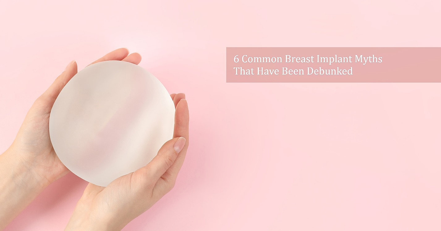 6 Common Breast Implant Myths That Have Been Debunked
