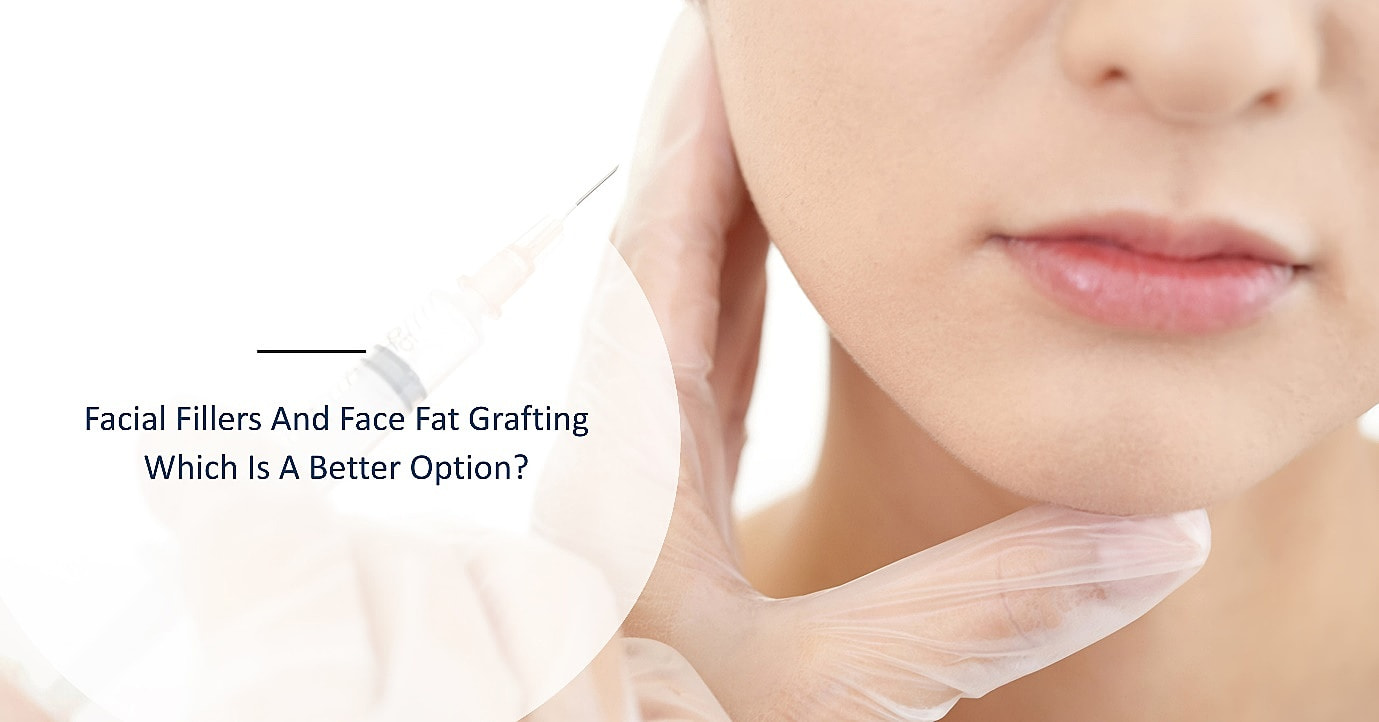 Facial Fillers And Face Fat Grafting – Which Is A Better Option