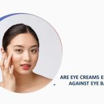 Are Eye Creams Effective against Eye Bags