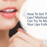 How To Get Thicker Lips